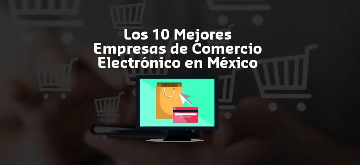 Lee más sobre el artículo Los 10 Mejores empresas de comercio electrónico en México