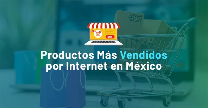 Lee más sobre el artículo Los 5 Productos Más Vendidos por Internet en México