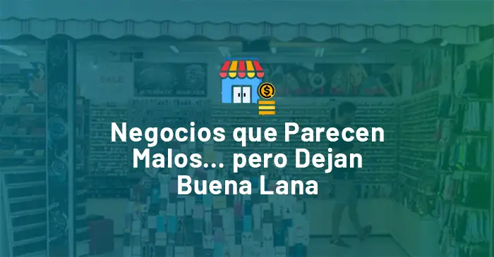 Lee más sobre el artículo Negocios que Parecen Malos… pero Dejan Buena Lana